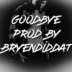 GoodBye Prod. By BRyENdidDAT