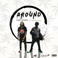 AROUND - FIZZIE HENDRIX ft. JUICE WILLIS