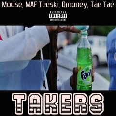 Mouse, MAF Teeski, Dmoney, Tae Tae - Takers