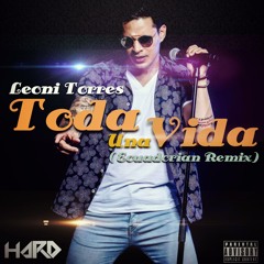 Hard Ft. Leoni Torres - Toda Una Vida ( Ecuadorian Remix Hq )