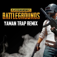 PUBG Theme Song [Yaman Trap Remix]