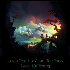 Lostep Feat. Lior Attar - The Roots (Skaarj 18K Remix) FREE full track in description!