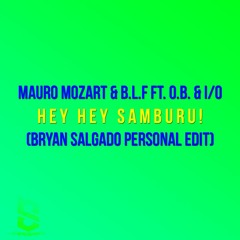 Mauro Mozart & B.L.F Ft. O.B. & I O - Hey Hey S4mburu! (Bryan Salgado Personal Edit)FREE DOWNLOAD