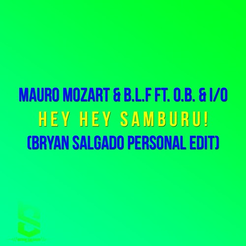 Mauro Mozart & B.L.F Ft. O.B. & I O - Hey Hey S4mburu! (Bryan Salgado Personal Edit)FREE DOWNLOAD