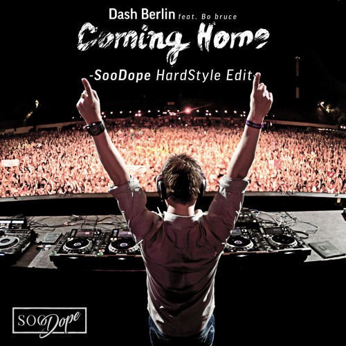 Stream Dash Berlin Feat. Bo Bruce - Coming Home (SooDope Hardstyle.