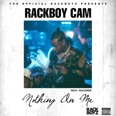 Rackboy Cam - Nothing On Me Prod. By Taylor $upreme