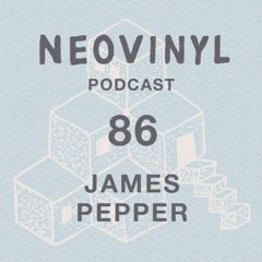 Neovinyl Podcast 86 - James Pepper