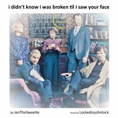 i didn't know i was broken til i saw your face by JenTheSweetie