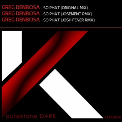 Greg Denbosa - So Phat (Original Mix)(Preview)(Autektone Dark)(Out Now)