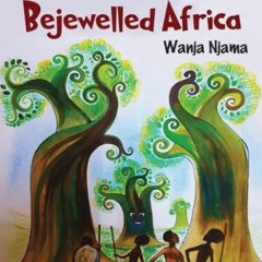Wanja Njama (author of Bejewelled Africa) - Podcast hosted by Mũthoni Garland. Season 1 Episode 1