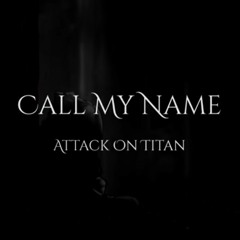 Attack on Titan - Call Your Name