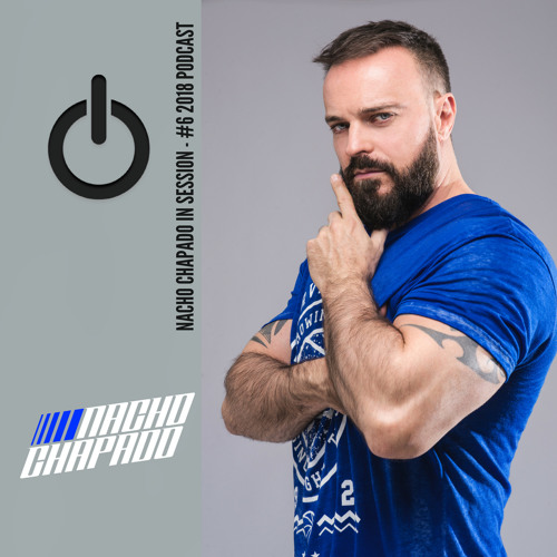 NACHO CHAPADO IN SESSION - #6 2018 PODCAST (FREE DOWNLOAD)