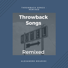 Throwback Songs - Remixed