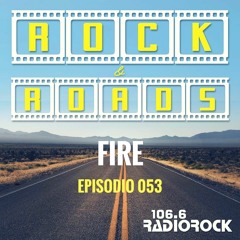 [ROCK & ROADS] - Episodio 053 - Fire (01-07-18)
