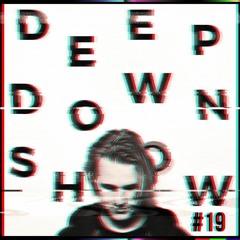 Deep Down Show #19
