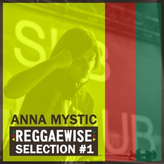 Reggaewise Selection #1 - Anna Mystic