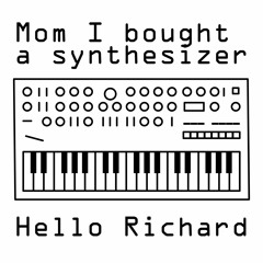 Mom I bought a synthesizer - Hello Richard