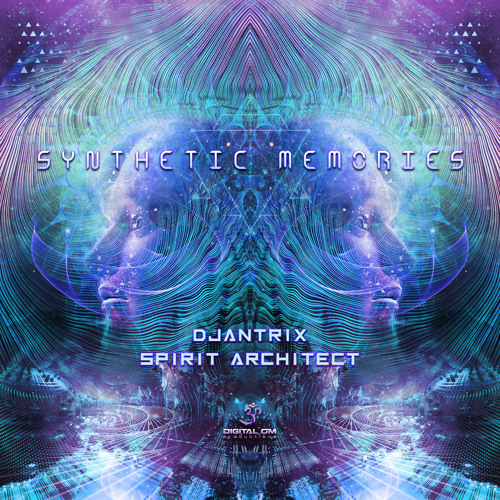Djantrix, Spirit Architect - Synthetic Memories | OUT NOW on Digital Om!