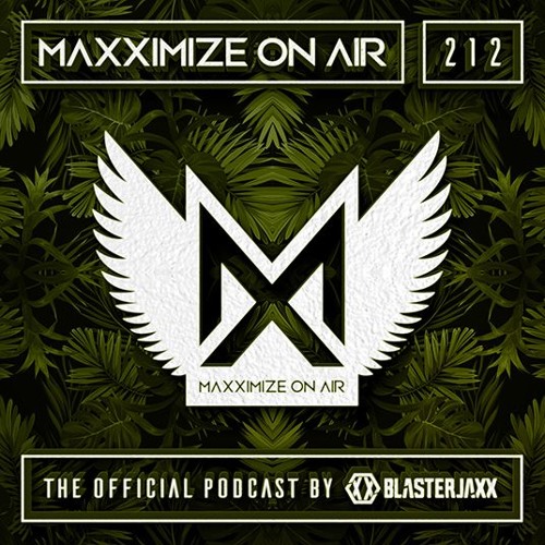 Blasterjaxx present Maxximize On Air #212