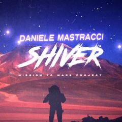 Daniele Mastracci - Shiver (Mission to Mars Long Version )