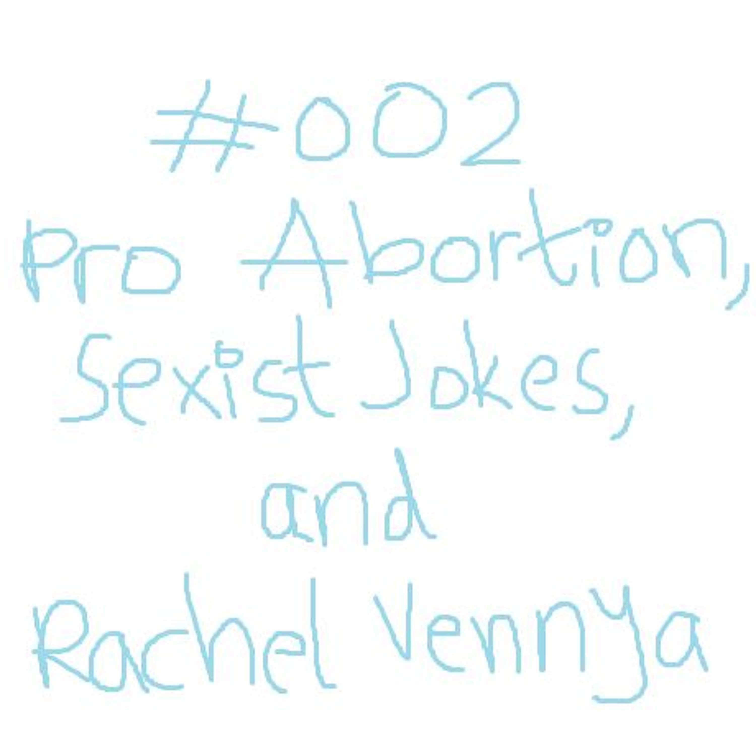 #002 : Pro Abortion, Sexist Jokes, and Rachel Vennya episode artwork
