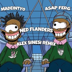 MADEINTYO - NED FLANDERS FT. A$AP FERG (ALEX SINESI REMIX)
