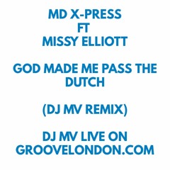 MD X-PRESS FT MISSY ELLIOT - GOD MADE ME PASS THE DUTCH (DJ MV REMIX)