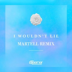Steerner - I Wouldn't Lie (Martell Remix)
