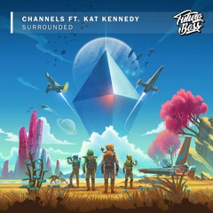 Channels - Surrounded (Ft. Kat Kennedy) [Future Bass Release]