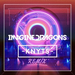 Imagine Dragons - Whatever It Takes (Knyts Bootleg Remix)