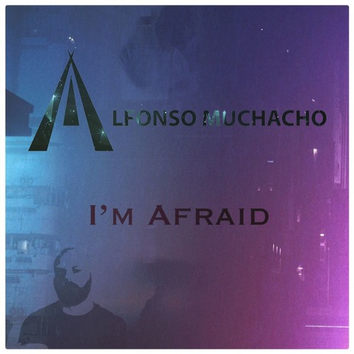 Alfonso Muchacho - I'm Afraid [FREE DOWNLOAD]