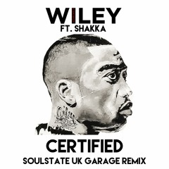 Wiley Ft. Shakka - Certified (SOULSTATE UK Garage Remix)