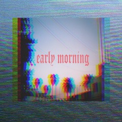 EARLY MORNING