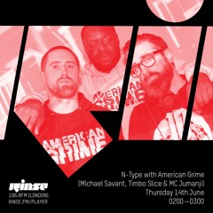 N-Type - 14th June Rinse Fm - FT American Grime