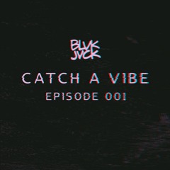 Catch A Vibe - Episode 001