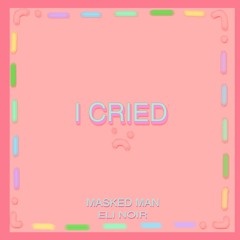 i cried w/ eli noir (OUT ON SPOTIFY!!)