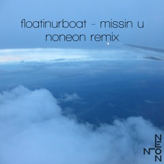 floatinurboat - missin u (Noneon Remix)
