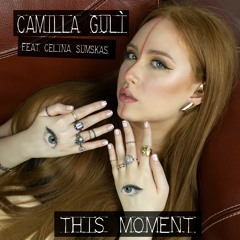 Camilla Gulì - This Moment (feat. Celina Sumskas)