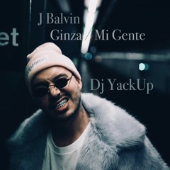 J Balvin - Ginza : Mi Gente [DjYackUp Mashup]