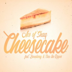 Ace Of Shaq (feat. Broadway &  Dax The Ripper) - Cheesecake