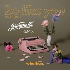 Whethan - Be Like You (graymattr Remix)