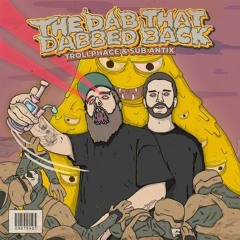 TROLLPHACE X SUB ANTIX - THE DAB THAT DABBED BACK (BANDO FLIP) [FREE DOWNLOAD]