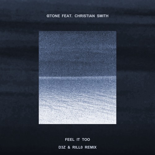 Atone - Feel It Too (feat. Christian Smith) [D3Z & RILL0 Remix]