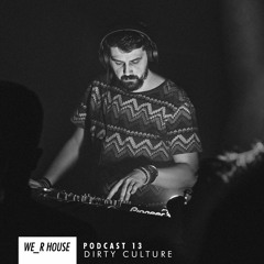 WE_R HouseCast 13 - Dirty Culture