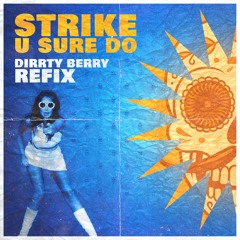 Strike - U Sure Do [DIRRTY BERRY REFIX]