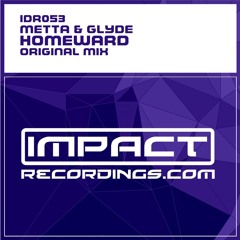 Metta & Glyde - Homeward (Original Mix) - Impact Recordings