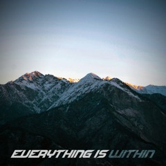 Everything Is Within