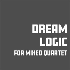 Dream Logic (2017) // clarinet, violin, cello and piano