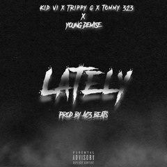 "Lately" (Remix)Kid VI x Tommy 323 x Trippy G x Young Demise Prod By AC3 Beats
