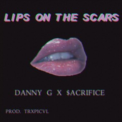 lips on the scars w/ $acrifice (prod trxpicvl)